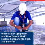 What’s Solar Equipment and How Does it Work? Explore Components, Cost, and Benefits